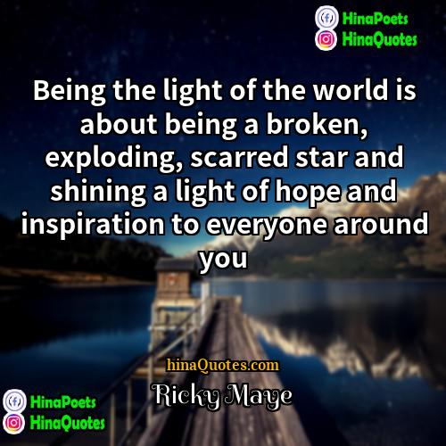 Ricky Maye Quotes | Being the light of the world is